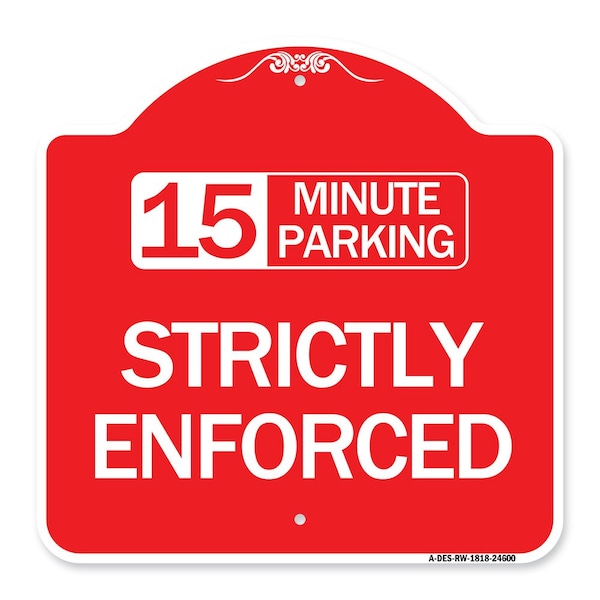 Signmission 15 Minute Parking-Strictly Enforced, Red & White Aluminum Sign, 18" x 18", RW-1818-24600 A-DES-RW-1818-24600 - main